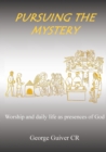 Pursuing the Mystery : Worship and daily life as presences of God - Book