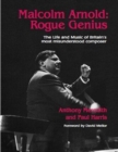 Malcolm Arnold - Rogue Genius : The Life and Times of Britain's Most Misunderstood Composer - Book