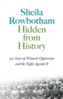 Hidden From History : 300 Years of Women's Oppression and the Fight Against It - Book