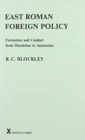 East Roman Foreign Policy : formation and conduct from Diocletian to Anastasius - Book