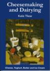 Cheesemaking and Dairying : Making Cheese, Yoghurt, Butter and Ice Cream on a Small Scale - Book
