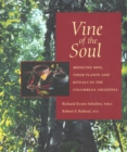 Vine of the Soul : Medicine Men, Their Plants and Rituals in the Colombian Amazonia - Book