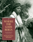 Where the Gods Reign : Plants and Peoples of the Colombian Amazon - eBook