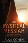 The Mystical Messiah : The Inner Meaning of the Teachings of Jesus - Book