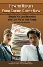 How to Repair Your Credit Score Now : Simple No Cost Methods You Can Put to Use Today - Book