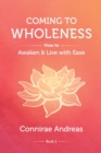 Coming to Wholeness : How to Awaken and Live with Ease - Book