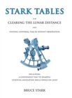 Stark Tables : For Clearing the Lunar Distance and Finding Universal Time by Sextant Observation Including a Convenient Way to Sharpen Celestial Navigation Skills While on Land - Book