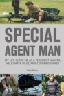 Special Agent Man : My Life in the FBI as a Terrorist Hunter, Helicopter Pilot, and Certified Sniper - eBook