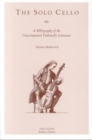 The Solo Cello : A Bibliography of the Unaccompanied Violoncello Literature - Book