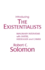 Introducing the Existentialists : Imaginary Interviews with Sartre, Heidegger, and Camus - Book