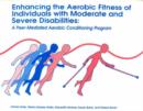 Enhancing the Aerobic Fitness of Individuals with Moderate & Severe Disabilities : A Peer-Mediated Aerobic Conditioning Program - Book