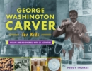 George Washington Carver for Kids : His Life and Discoveries, with 21 Activities - Book