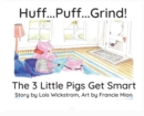 Huff...Puff...Grind! : The 3 Little Pigs Get Smart - Book