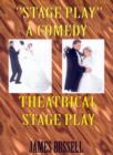 "Stage Play" : A Comedy Theatrical Stage Play - Book