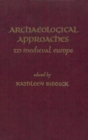 Archaeological Approaches to Medieval Europe - Book