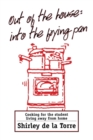 Out of the House: Into the Frying Pan : Cooking for the Student Living Away From Home - Book