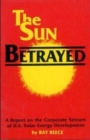 The Sun Betrayed - A Study of the Corporate Seizure of Solar Energy Development - Book