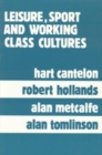 Leisure, Sport, and Working Class Cultures : Theory and History - Book