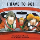 I Have to Go! - Book