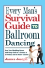 Every Man's Survival Guide to Ballroom Dancing : Ace Your Wedding Dance and Keep Cool on a Cruise, at a Formal, and in Dance Classes - Book