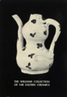 The Williams Collection of Far Eastern Ceramics: Chinese, Siamese, and Annamese Ceramic Ware Selected from the Collection of Justice and Mrs. G. Mennen Williams in the University of Michigan Museum of - Book