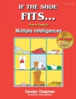 If the Shoe Fits . . . : How to Develop Multiple Intelligences in the Classroom - Book