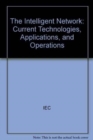 The Intelligent Network : Current Technologies, Applications, and Operations - Book