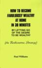 How to Become Fabulously Wealthy at Home in 30 Minutes by Letting Go of the Desire to be Wealthy : The Bodhisattva Strategy - Book
