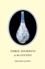 Three Journeys in the Levant : Jordan, Syria, Lebanon - Book