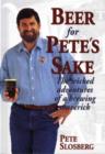 Beer for Pete's Sake : The Wicked Adventures of a Brewing Maverick - Book