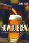 How to Brew, 3rd Edition : Everything You Need to Know to Brew Beer Right for the First Time - Book