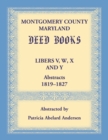 Montgomery County, Maryland Deed Books Libers V, W, X and Y Abstracts, 1819-1827 - Book
