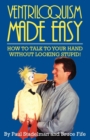 Ventriloquism Made Easy, 2nd Edition : How to Talk to Your Hand Without Looking Stupid! - Book