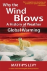 Why the Wind Blows : A History of Weather and Global Warming - Book