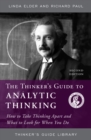 The Thinker's Guide to Analytic Thinking : How to Take Thinking Apart and What to Look for When You Do - Book