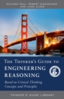 The Thinker's Guide to Engineering Reasoning : Based on Critical Thinking Concepts and Tools - Book