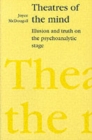 Theatres of the Mind : Illusion and Truth in the Psychanalytic Stage - Book