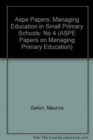 Aspe Papers: Managing Education in Small Primary Schools: No 4 - Book