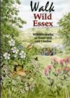 Walk Wild Essex : 50 Wildlife Walks in Essex and East London - Book