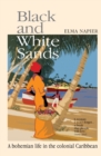 Black and White Sands : A Bohemian Life in the Colonial Caribbean - Book