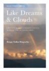 Like Dreams and Clouds : Emptiness and Interdependence, Mahamudra and Dzogchen - Book