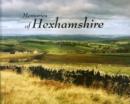 Memories of Hexhamshire : A Glimpse of Life in the Shire Over Recent Centuries Through Personal Recollections and Old Photographs - Book