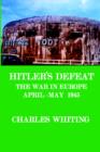 Hitler's Defeat. The War in Europe, April - May 1945 - Book