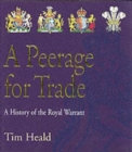 A Peerage for Trade : The History of the Royal Warrant Holders Association - Book
