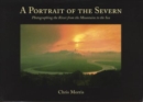 A Portrait of the Severn : Photographing the River from the Mountains to the Sea - Book