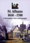 St Albans 1650-1700 : A Thoroughfare Town and Its People - Book