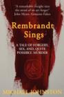 Rembrandt Sings : A Tale of Forgery, Sex, and Quite Possibly, Murder - Book