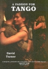 A Passion for Tango : A Thoughtful, Provocative and Useful Guide to That Universal Body Langauge, Argentine Tango - Book