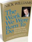 The Work We Were Born To Do : Find the Work You Love, Love the Work You Do - Book