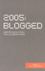 2005 Blogged : Dispatches from the Blogosphere - Book